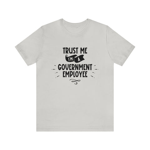 Unisex Trust Me I'm a Government Employee T Shirt Silver S 