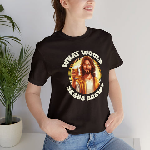 Unisex What Would Jesus Brew Beer T Shirt   