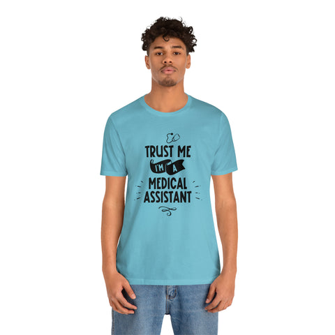 Unisex Trust Me I'm a Medical Assistant T Shirt   