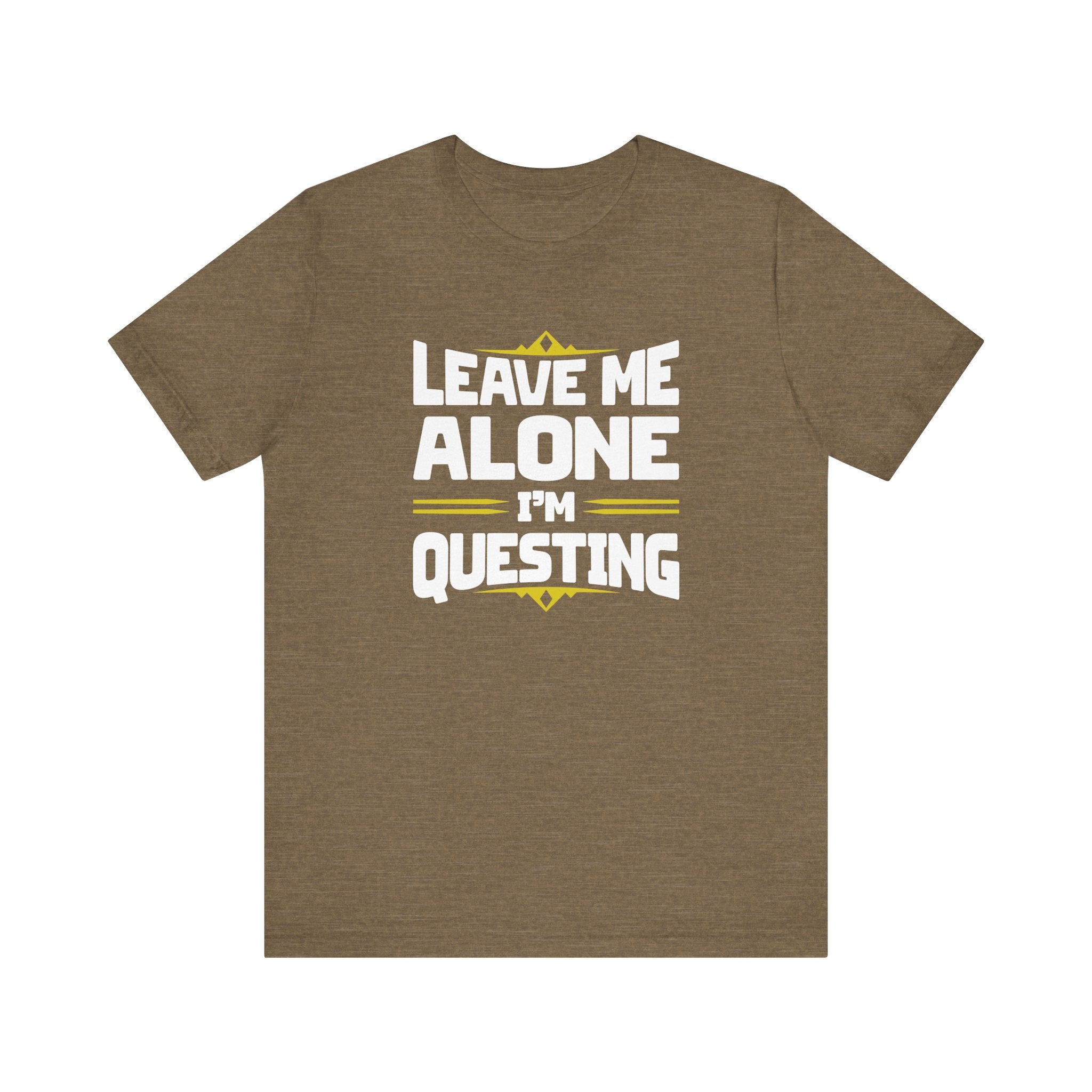 Unisex Leave Me Alone I'm Questing T Shirt Heather Olive S