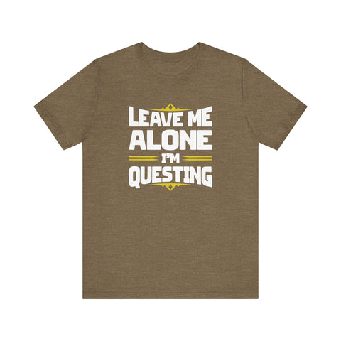 Unisex Leave Me Alone I'm Questing T Shirt Heather Olive S