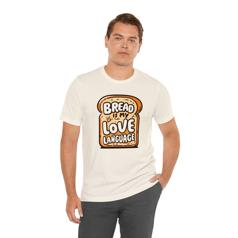 Unisex Bread is My Love Language T Shirt   