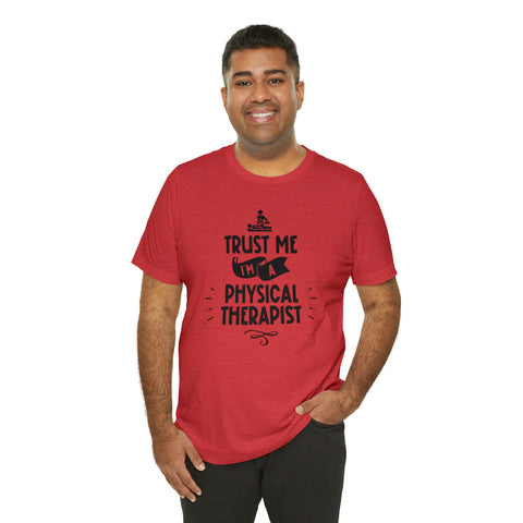 Unisex Trust Me I'm a Physical Therapist T Shirt   