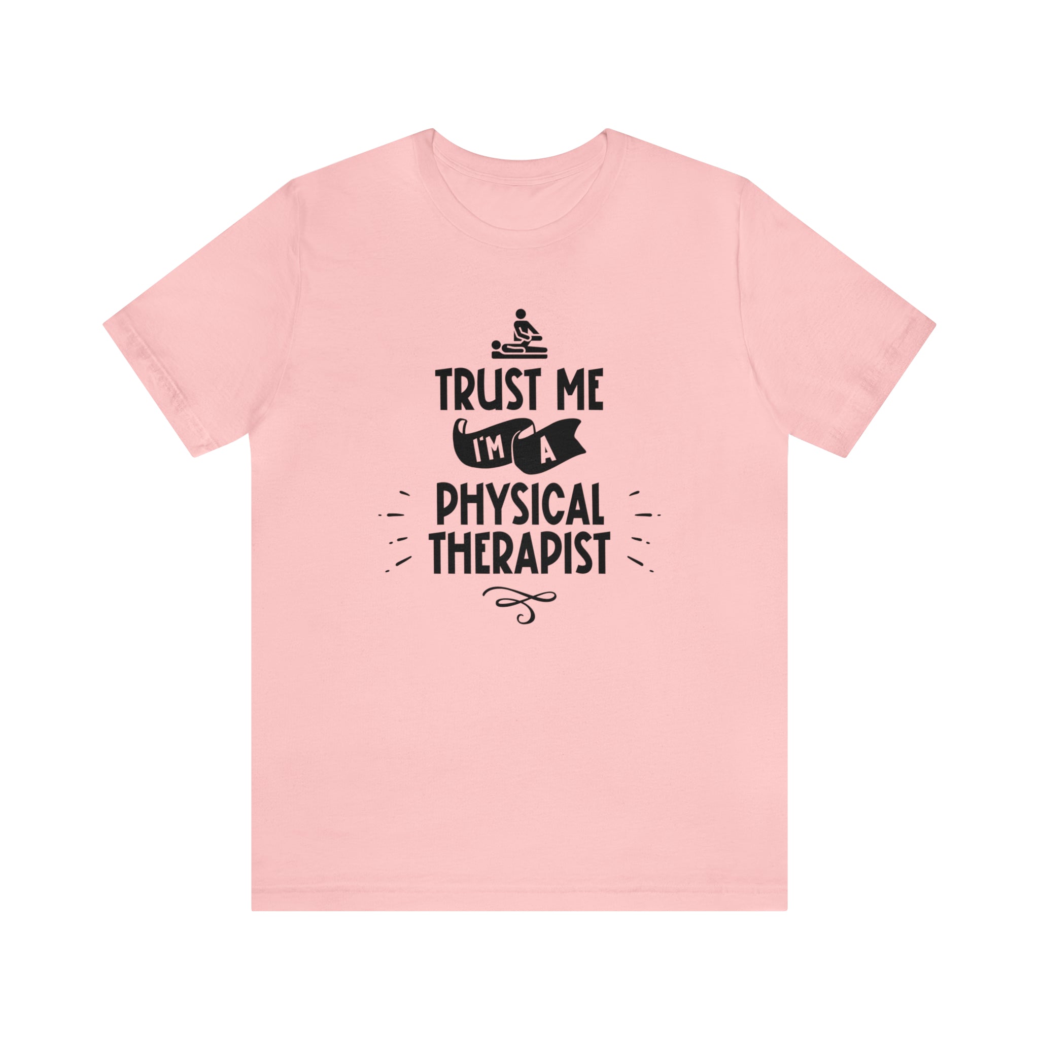 Unisex Trust Me I'm a Physical Therapist T Shirt Pink S 