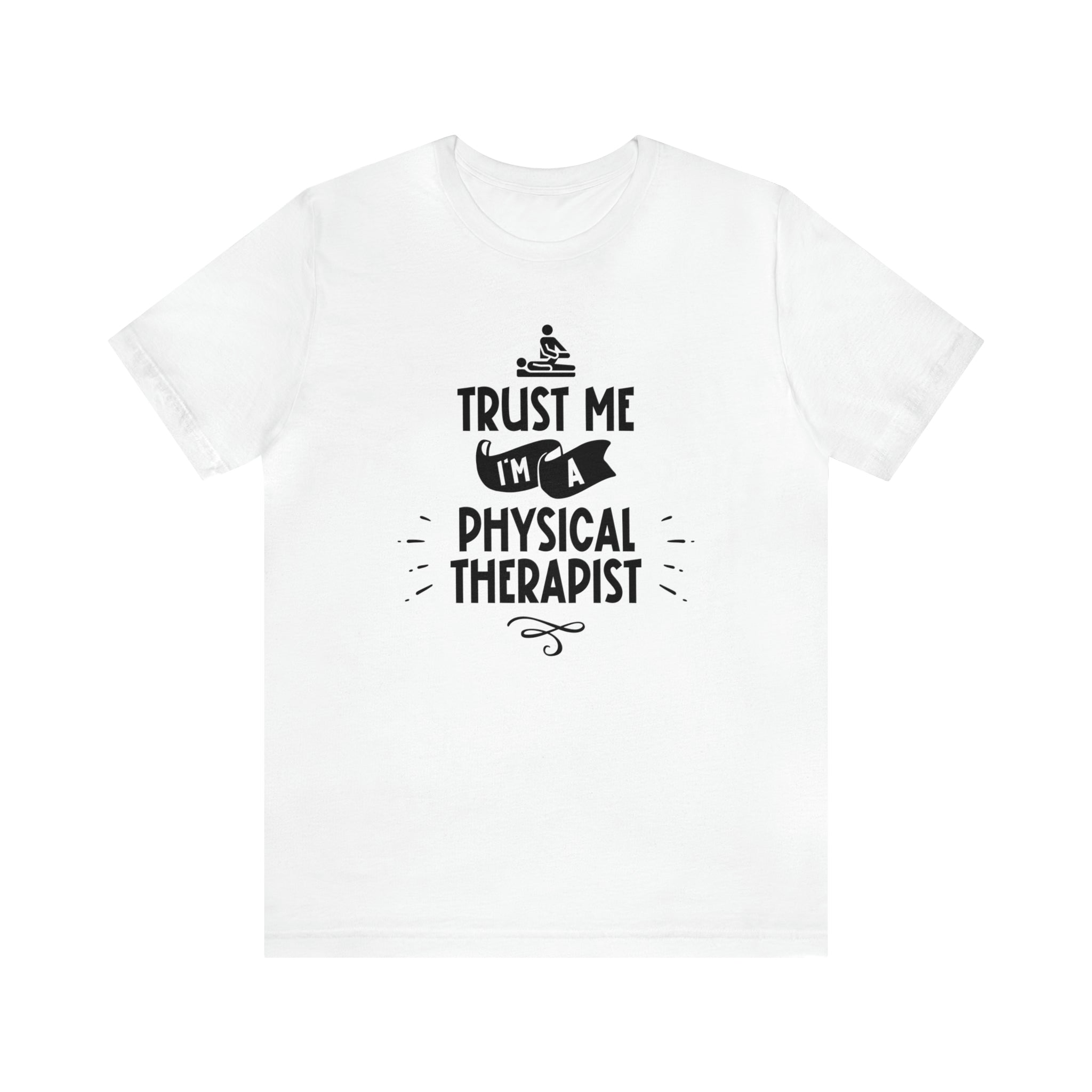 Unisex Trust Me I'm a Physical Therapist T Shirt White S 