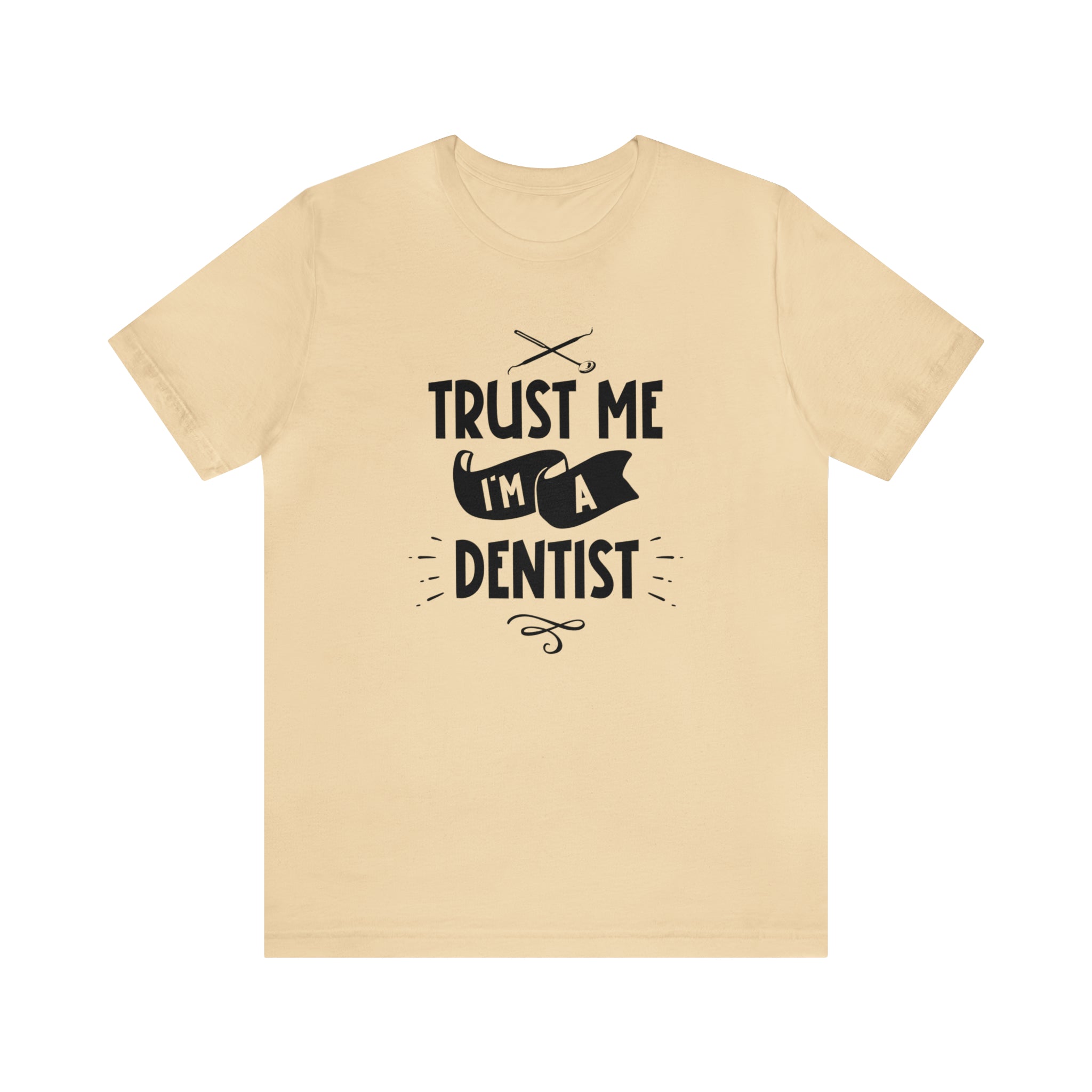 Unisex Trust Me I'm a Dentist T Shirt Soft Cream S 