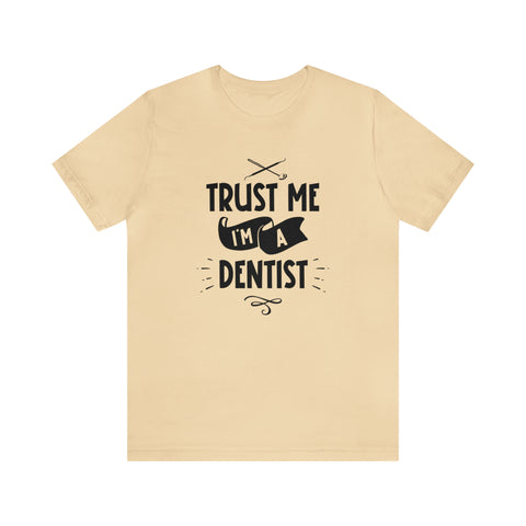 Unisex Trust Me I'm a Dentist T Shirt Soft Cream S 