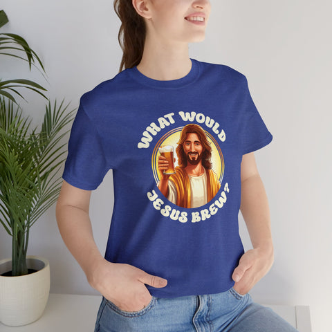 Unisex What Would Jesus Brew Beer T Shirt   