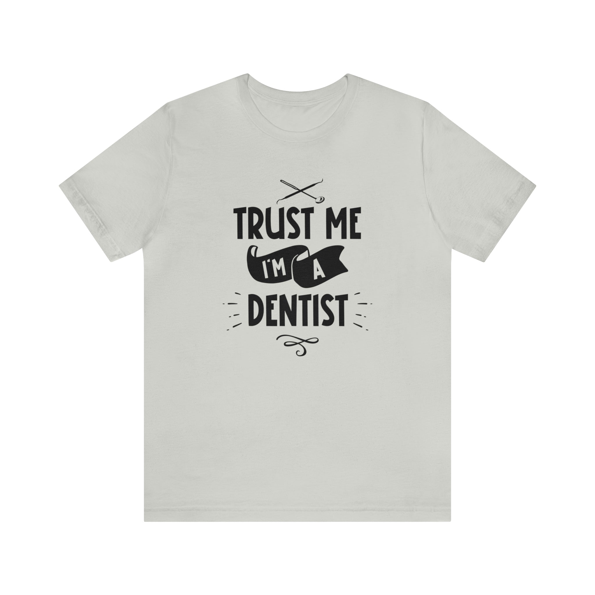 Unisex Trust Me I'm a Dentist T Shirt Silver S 