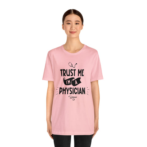 Unisex Trust Me I'm a Physician T Shirt   