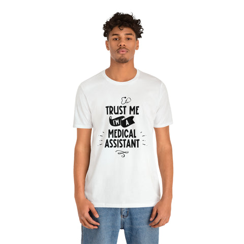 Unisex Trust Me I'm a Medical Assistant T Shirt   