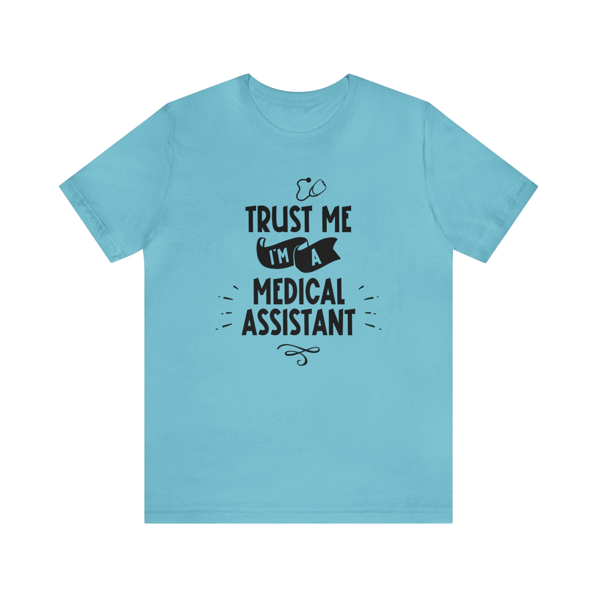 Unisex Trust Me I'm a Medical Assistant T Shirt Turquoise S 