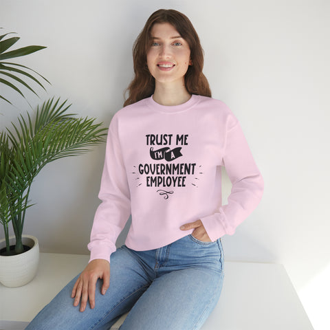 Unisex Trust Me I'm a Government Employee Sweatshirt   