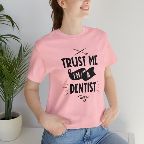 Unisex Trust Me I'm a Dentist T Shirt   