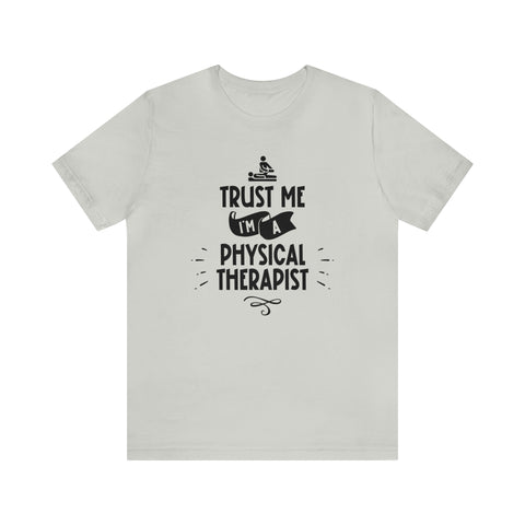 Unisex Trust Me I'm a Physical Therapist T Shirt Silver S 