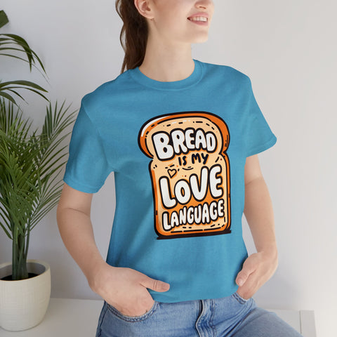 Unisex Bread is My Love Language T Shirt   