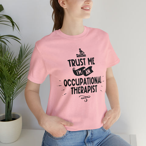 Unisex Trust Me I'm an Occupational Therapist T Shirt   