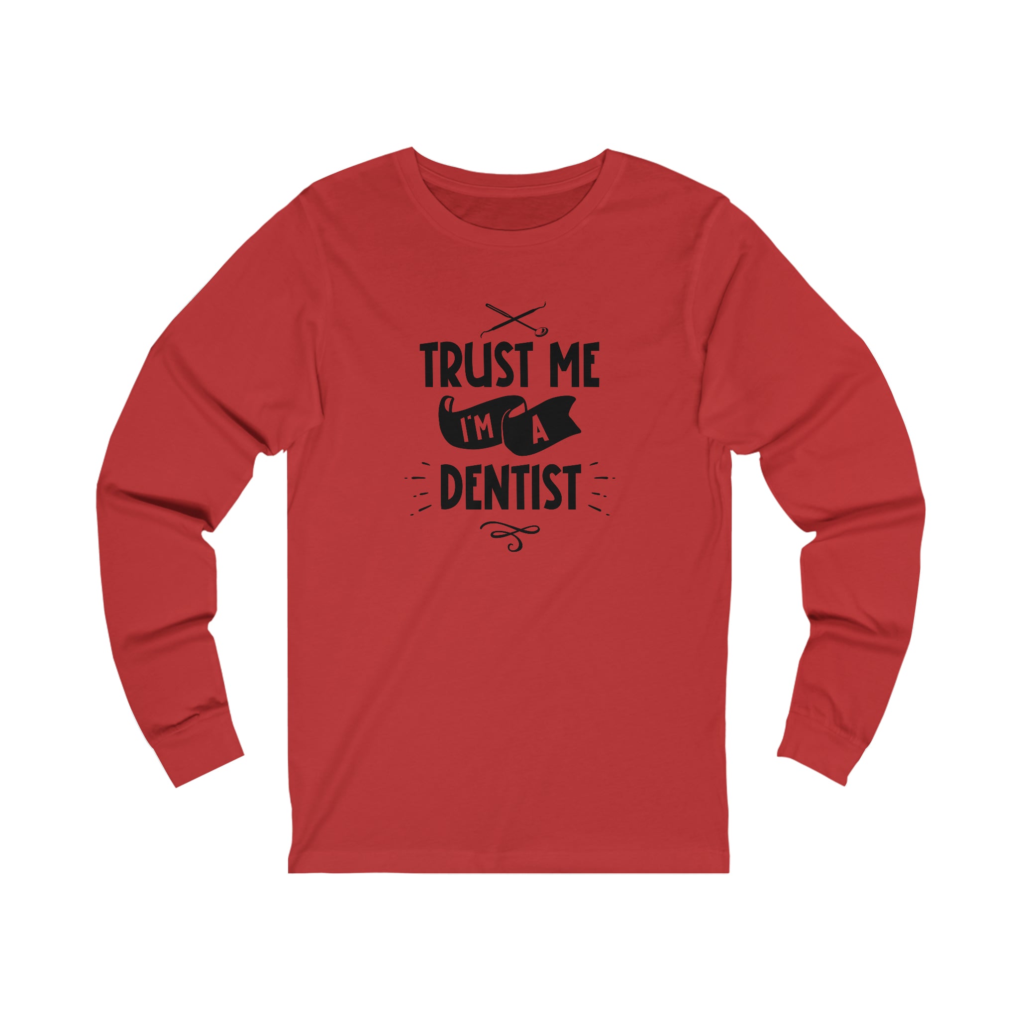 Unisex Trust Me I'm a Dentist Long Sleeve T Shirt   