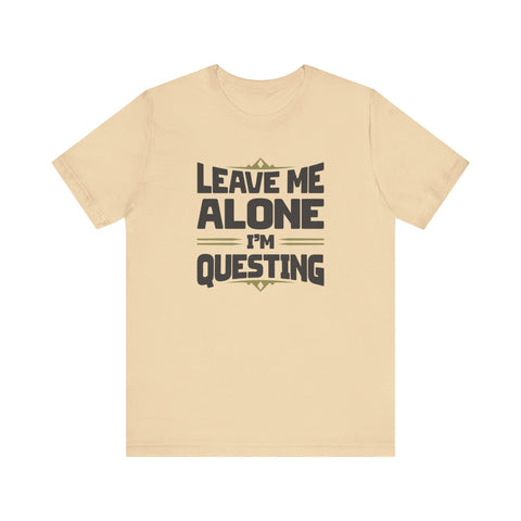 Unisex Leave Me Alone I'm Questing T Shirt Soft Cream S