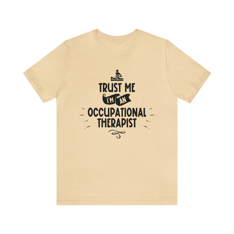 Unisex Trust Me I'm an Occupational Therapist T Shirt Soft Cream S 