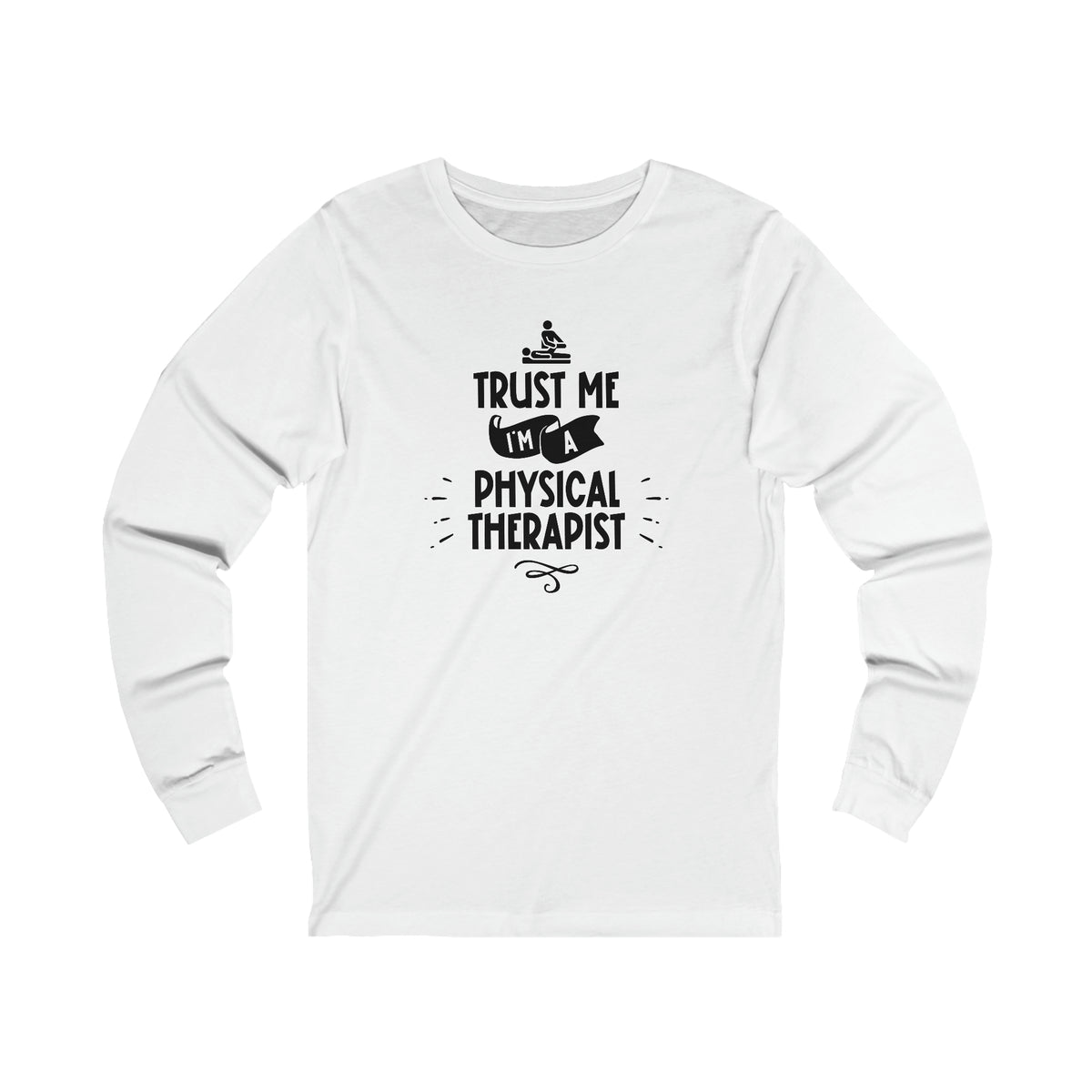 Unisex Trust Me I'm a Physical Therapist Long Sleeve T Shirt S White 