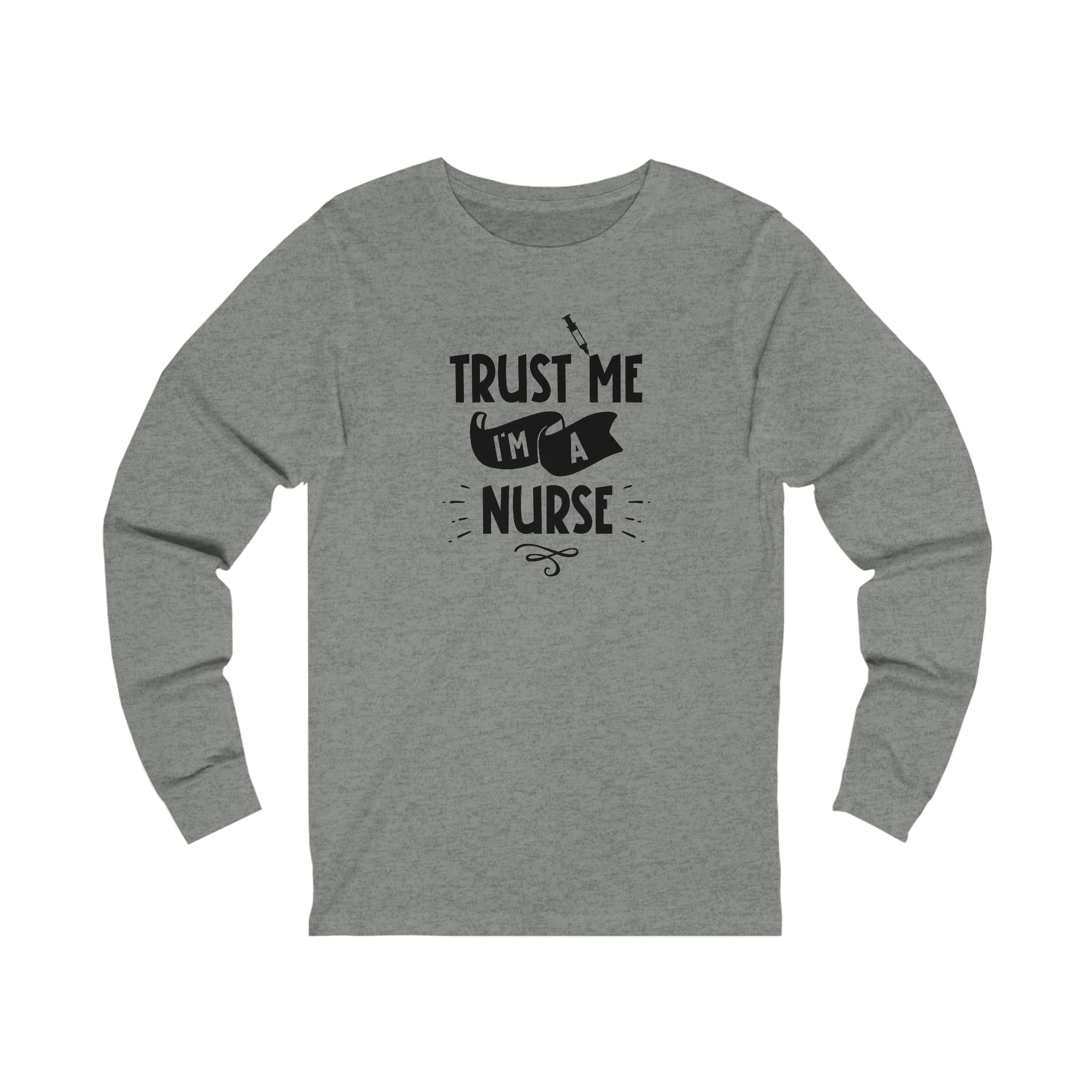 Unisex Trust Me I'm a Nurse Long Sleeve T Shirt   