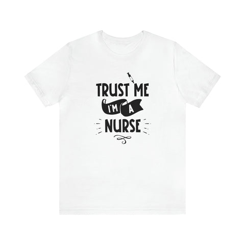 Unisex Trust Me I'm a Nurse T Shirt White S 