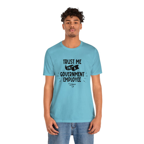 Unisex Trust Me I'm a Government Employee T Shirt   