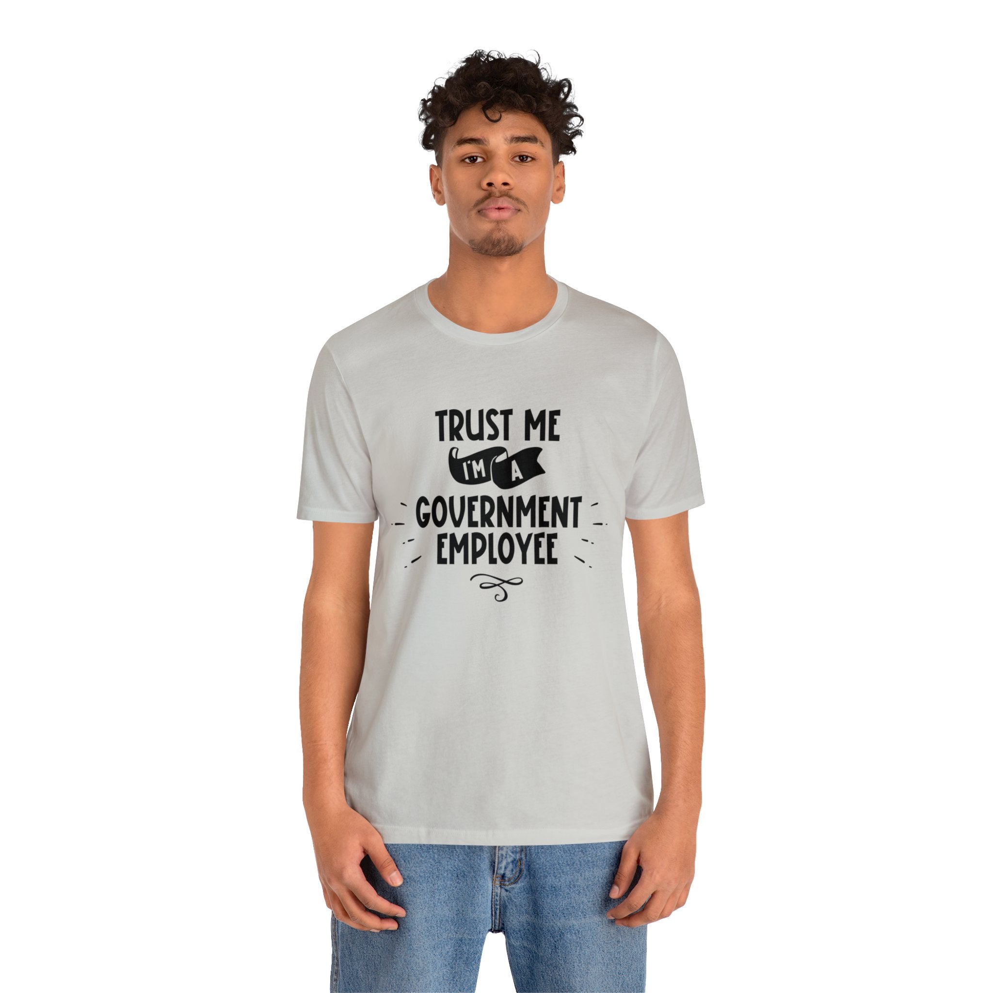 Unisex Trust Me I'm a Government Employee T Shirt   