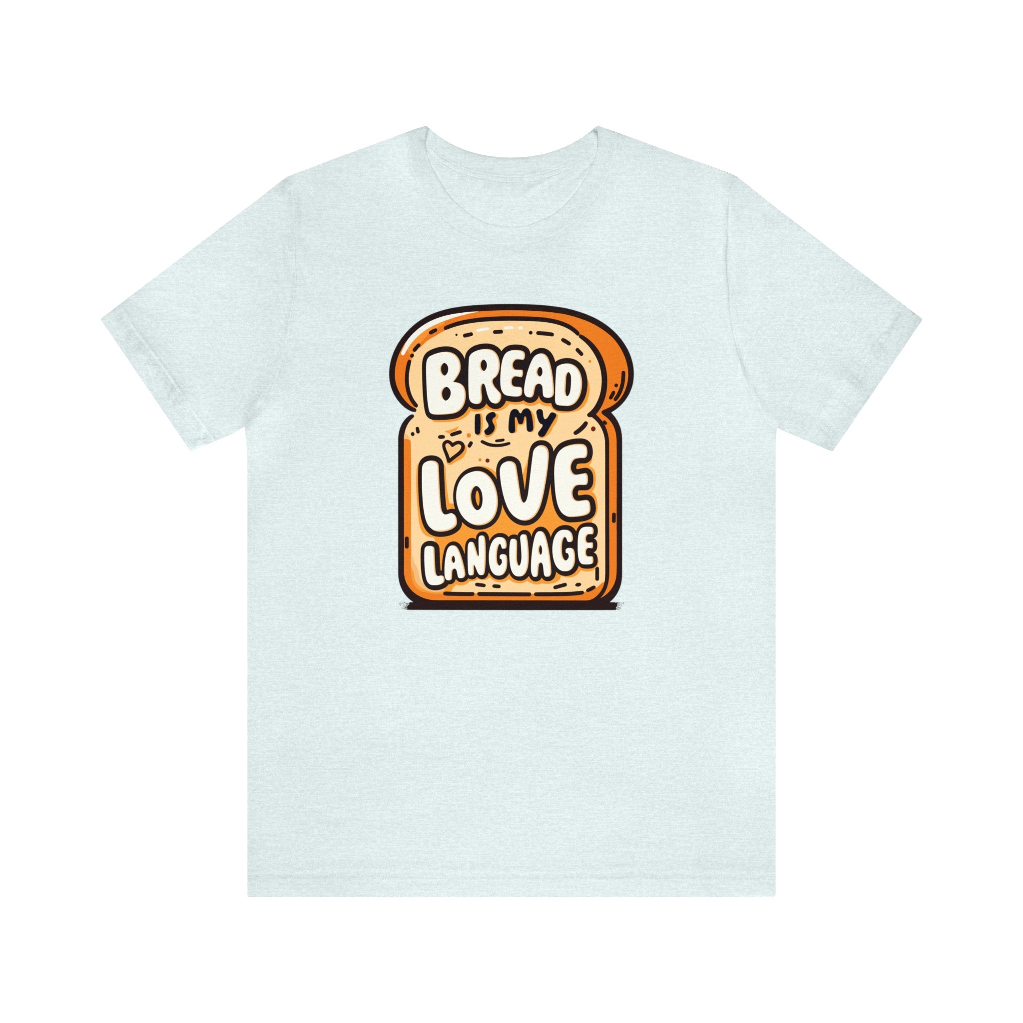 Unisex Bread is My Love Language T Shirt Heather Ice Blue S 