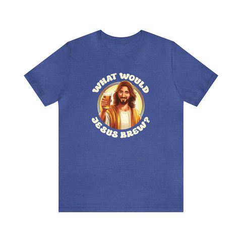 Unisex What Would Jesus Brew Beer T Shirt Heather True Royal S 