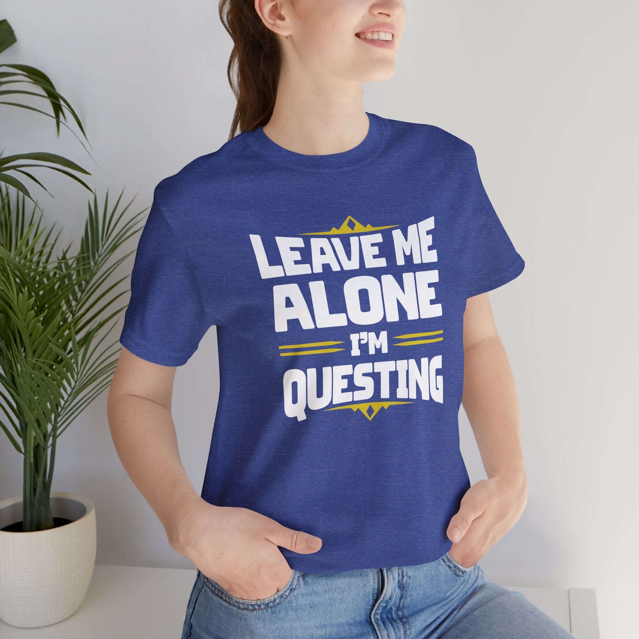 Unisex Leave Me Alone I'm Questing T Shirt