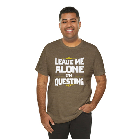 Unisex Leave Me Alone I'm Questing T Shirt