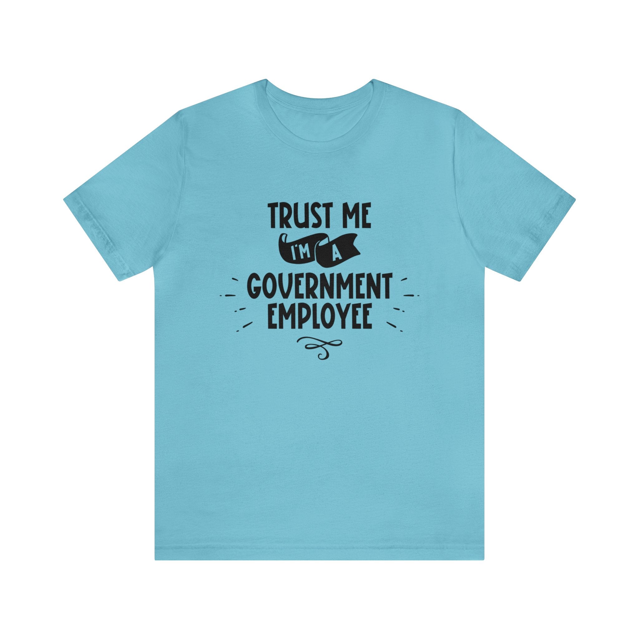 Unisex Trust Me I'm a Government Employee T Shirt Turquoise S 