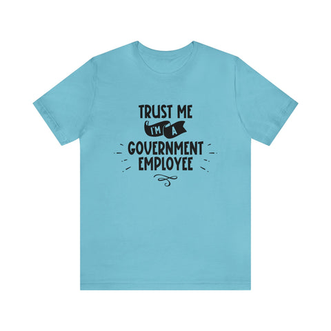 Unisex Trust Me I'm a Government Employee T Shirt Turquoise S 