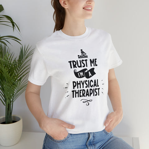 Unisex Trust Me I'm a Physical Therapist T Shirt   