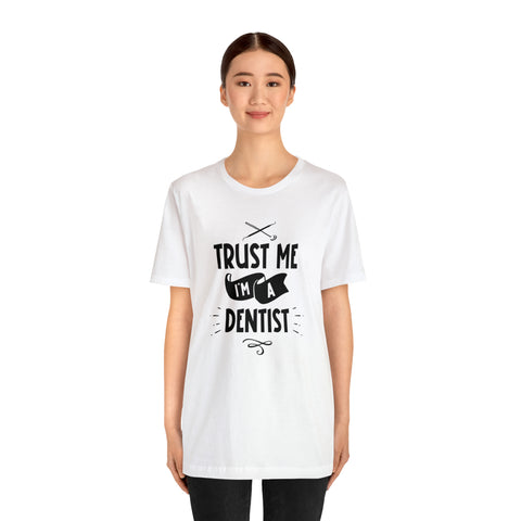 Unisex Trust Me I'm a Dentist T Shirt   