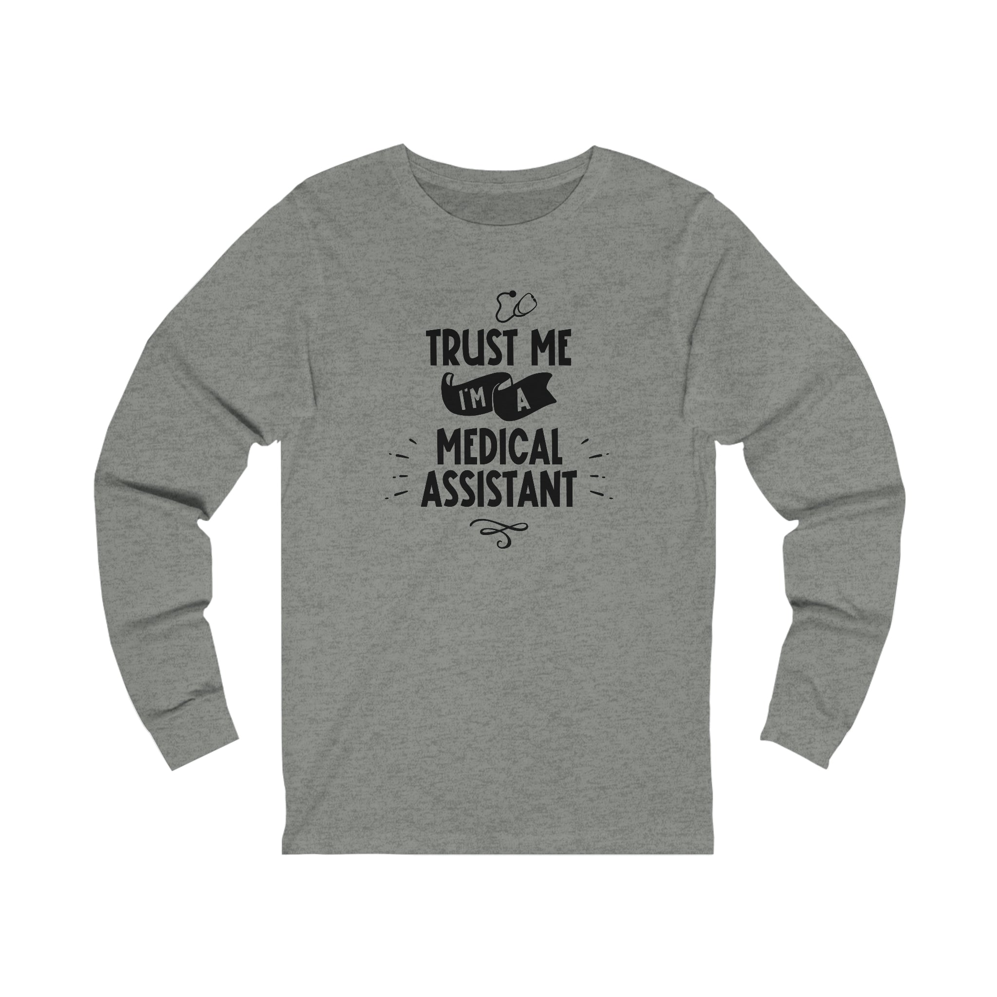 Unisex Trust Me I'm a Medical Assistant Long Sleeve T Shirt   