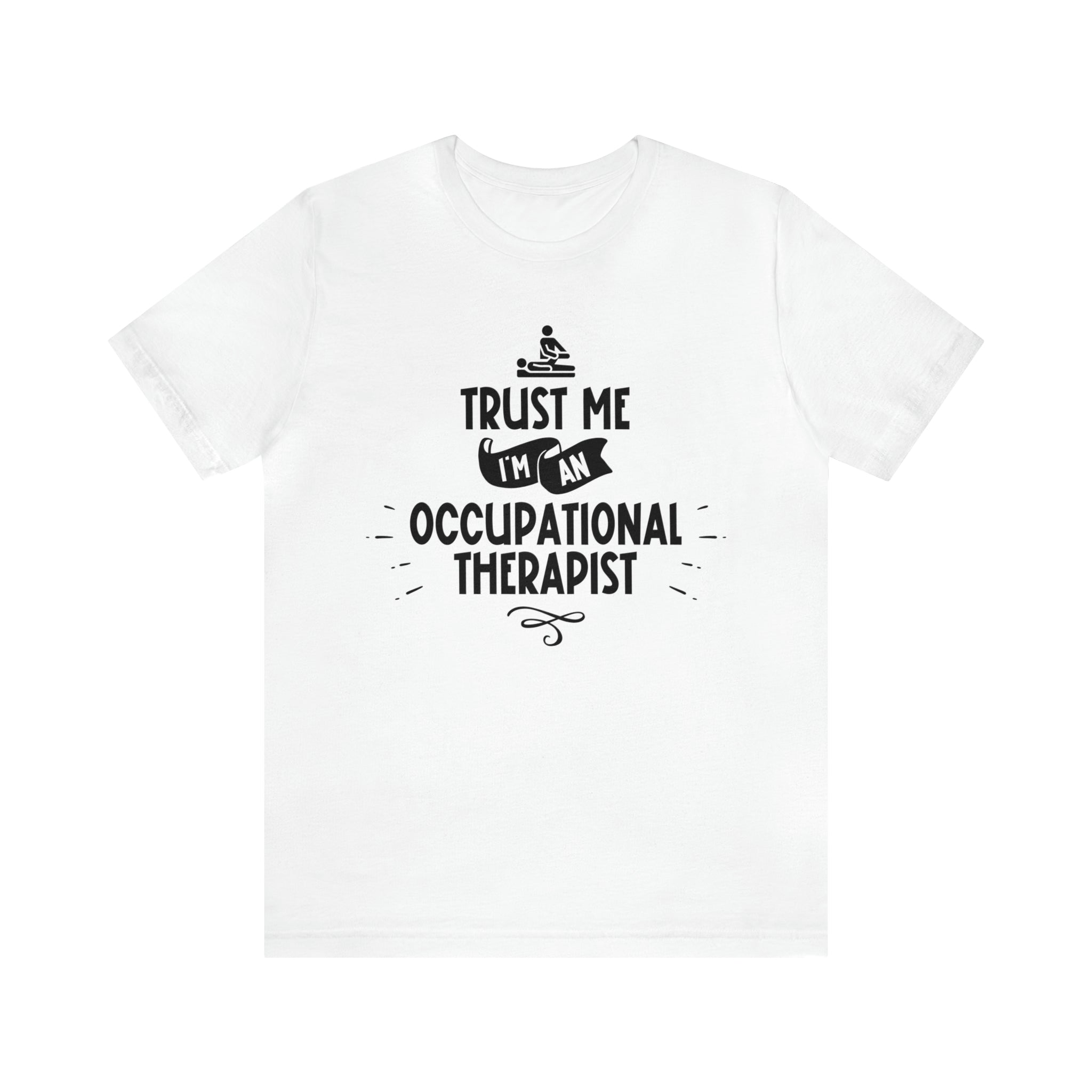 Unisex Trust Me I'm an Occupational Therapist T Shirt White S 