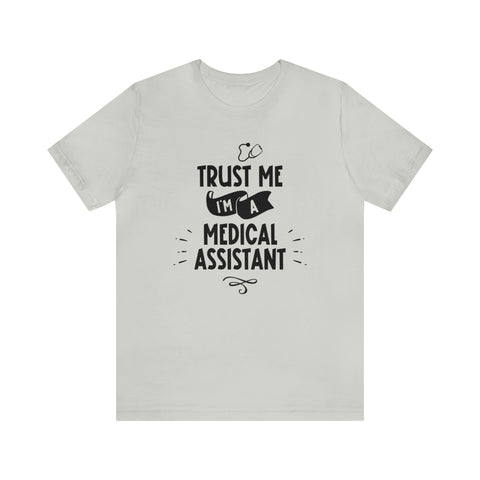 Unisex Trust Me I'm a Medical Assistant T Shirt Silver S 