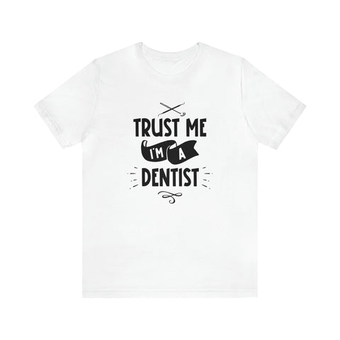 Unisex Trust Me I'm a Dentist T Shirt White S 