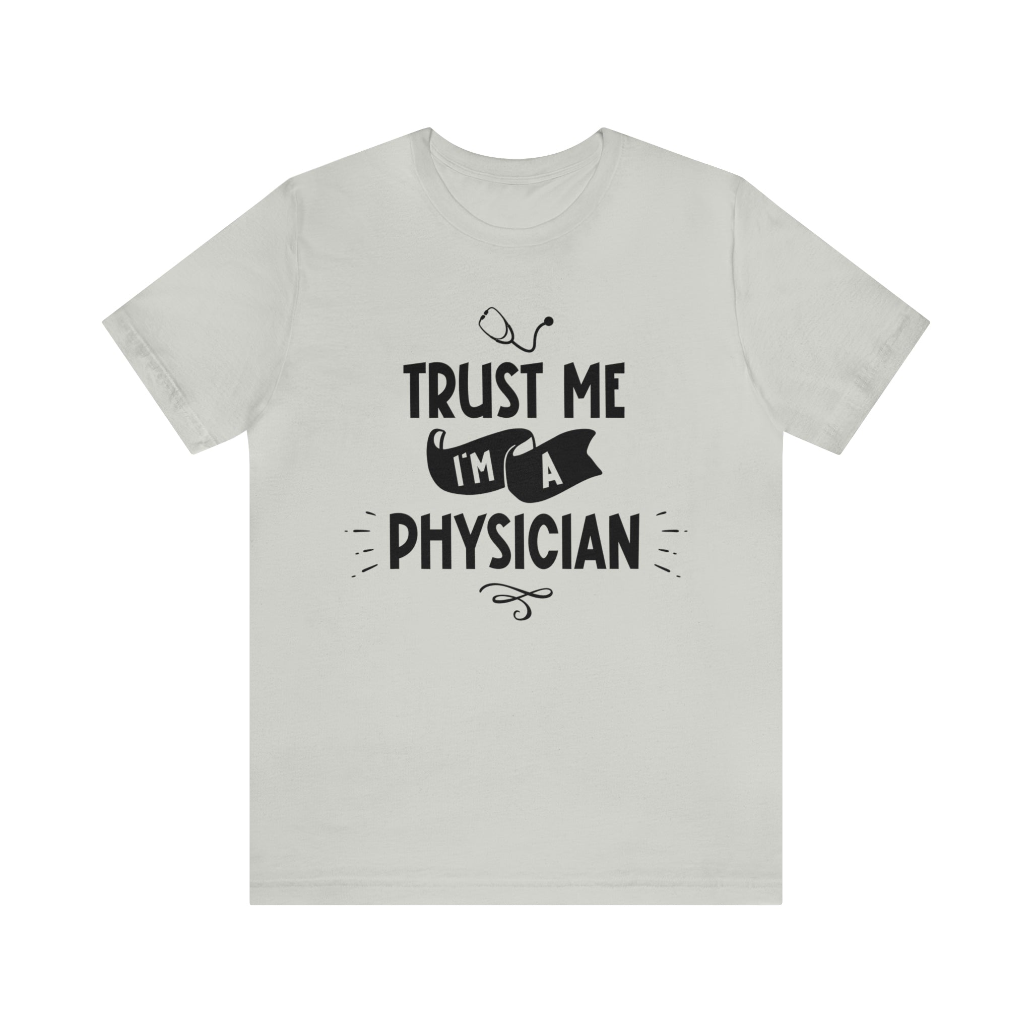 Unisex Trust Me I'm a Physician T Shirt Silver S 