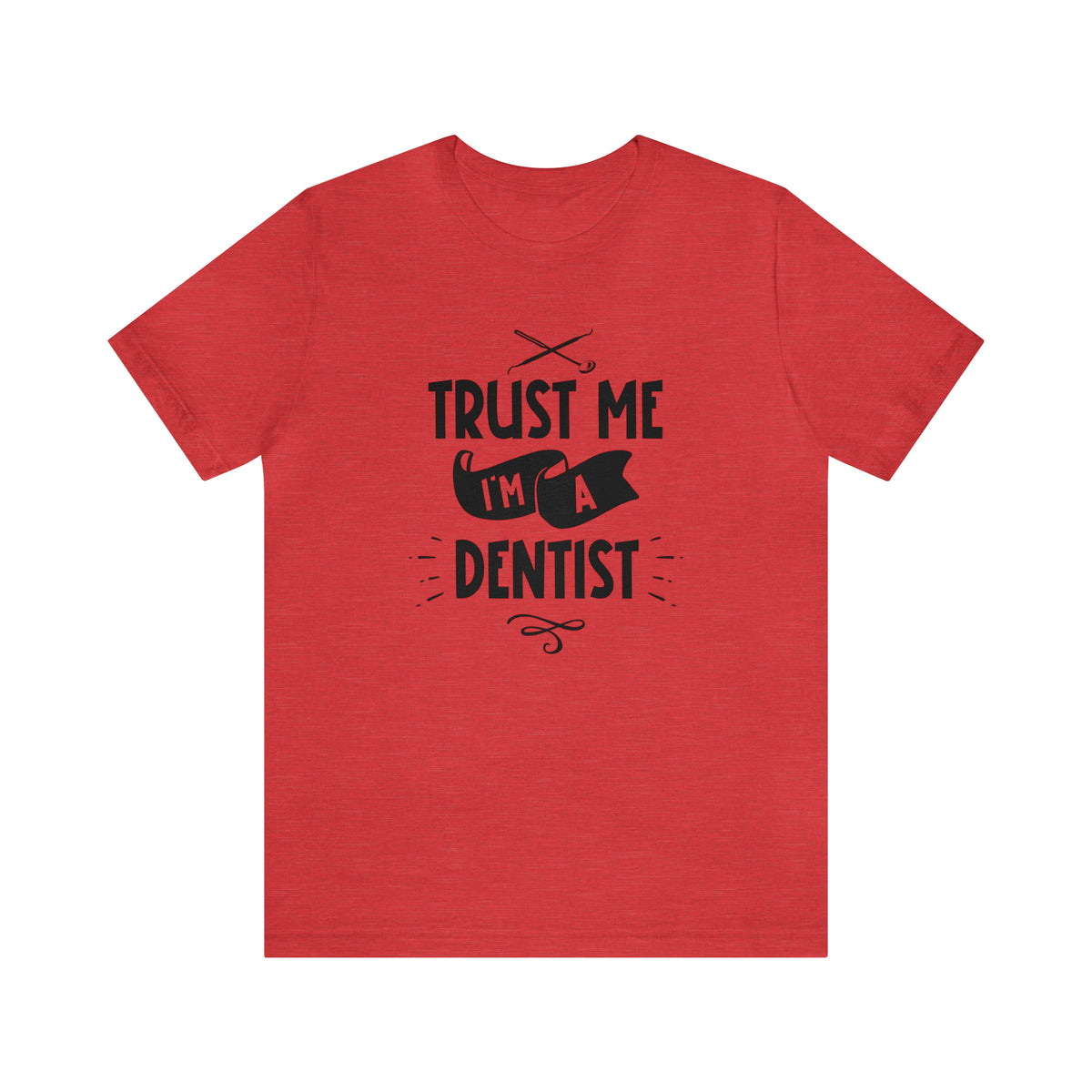 Unisex Trust Me I'm a Dentist T Shirt Heather Red S 