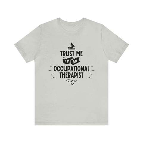 Unisex Trust Me I'm an Occupational Therapist T Shirt Silver S 