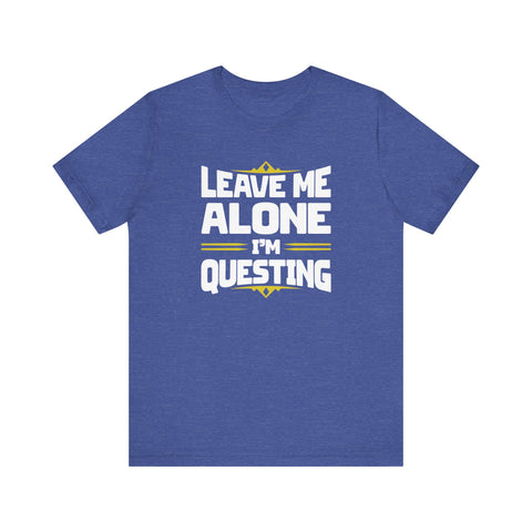 Unisex Leave Me Alone I'm Questing T Shirt Heather True Royal S