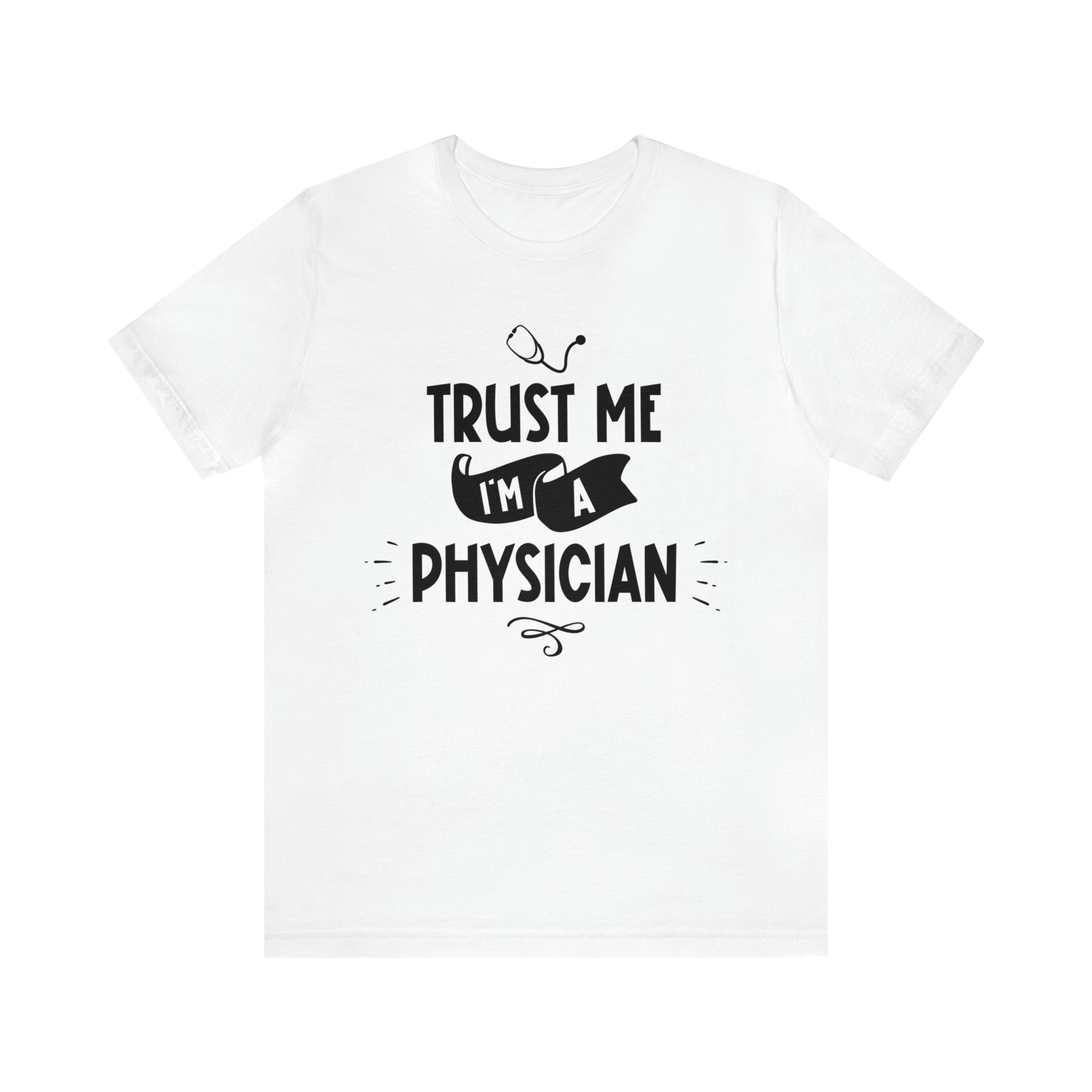 Unisex Trust Me I'm a Physician T Shirt White S 