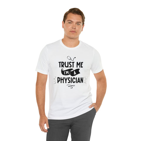 Unisex Trust Me I'm a Physician T Shirt   