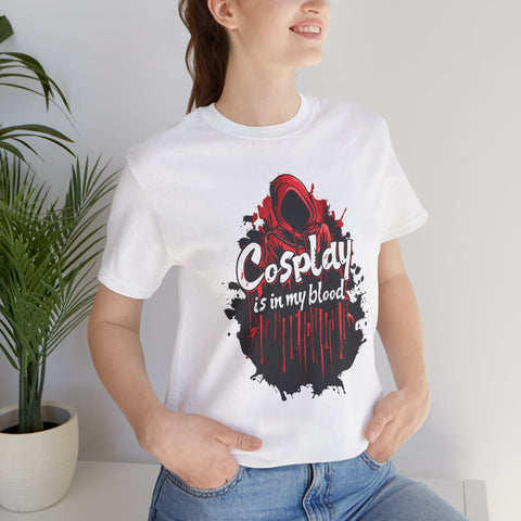 Unisex Cosplay is in my Blood T Shirt   