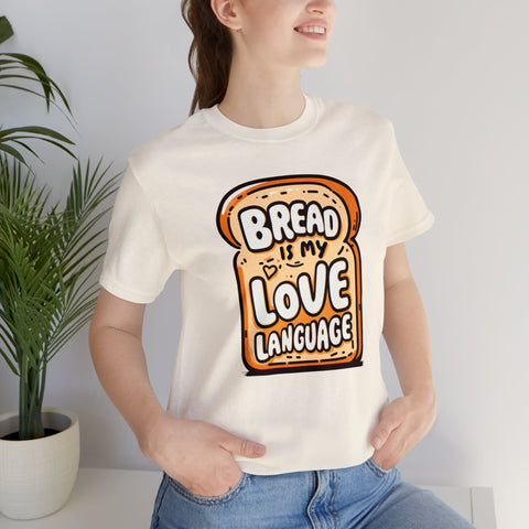 Unisex Bread is My Love Language T Shirt   