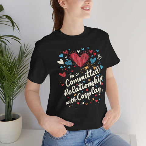 Unisex In a Committed Relationship with Cosplay T Shirt   